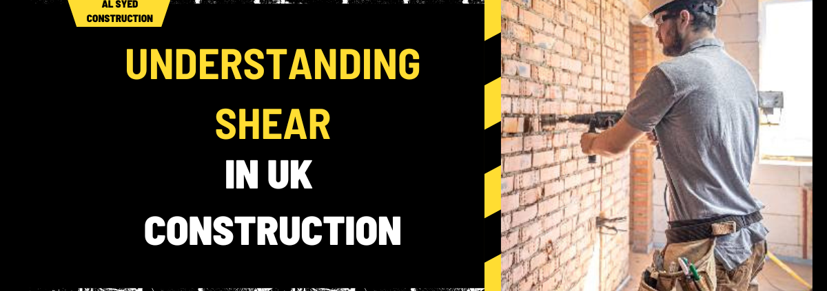 Understanding Shear in UK Construction: A Comprehensive Guide