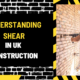 Understanding Shear in UK Construction: A Comprehensive Guide