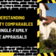 Understanding Property Comparables for Single-Family Home Appraisals