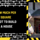 How Much Per Square Foot to Build a House: A Comprehensive Guide