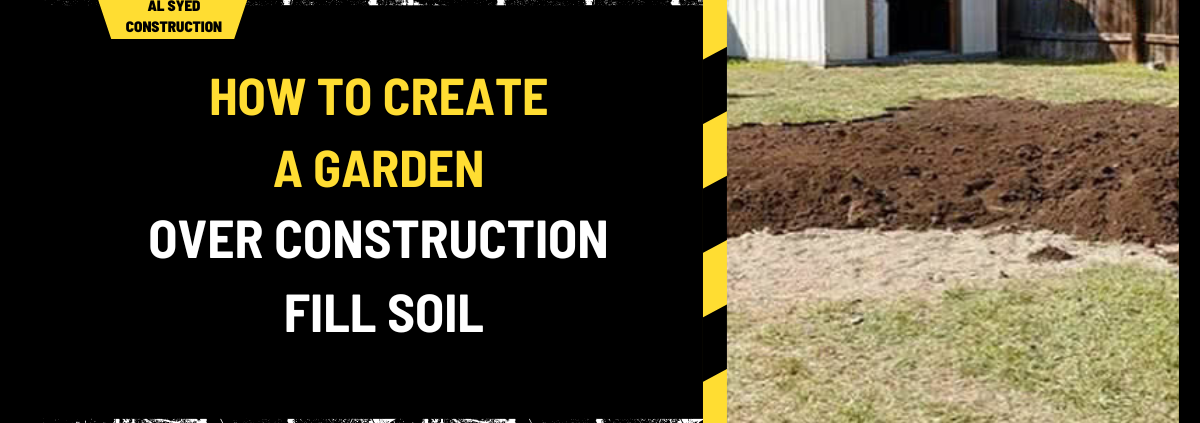 How to Create a Garden Over Construction Fill Soil