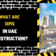 What Are DIMS in UAE Construction? A Comprehensive Overview