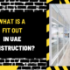 What is a Fit Out in UAE Construction? An In-Depth Guide