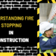 Understanding Fire Stopping in Construction: A Comprehensive Guide