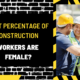 What Percentage of Construction Workers Are Female