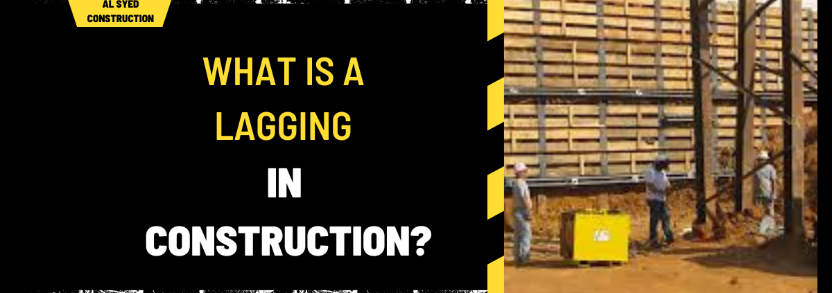 What is a Lagging in Construction? A Comprehensive Overview