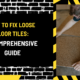 How to Fix Loose Floor Tiles: A Comprehensive Guide