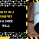 How to Fix a Rain Pipe in a Brick Wall: A Comprehensive Guide