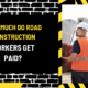 How Much Do Road Construction Workers Get Paid? A Comprehensive Salary Guide