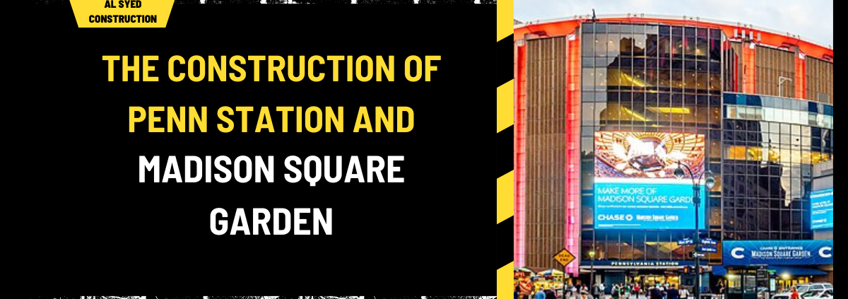 The Construction of Penn Station and Madison Square Garden: A Comprehensive Overview