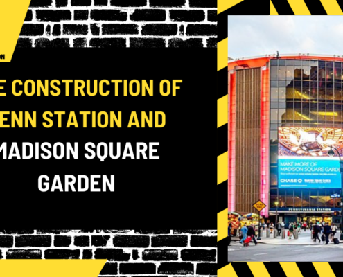 The Construction of Penn Station and Madison Square Garden: A Comprehensive Overview