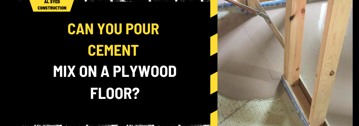 Can You Pour Cement Mix on a Plywood Floor? A Comprehensive Guide