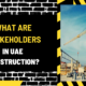 What Are Stakeholders in UAE Construction? A Comprehensive Overview