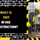 What is O&M in UAE Construction? A Comprehensive Guide