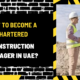 How to Become a Chartered Construction Manager in UAE