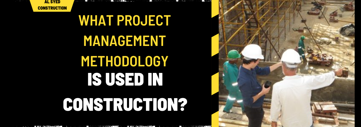 What Project Management Methodology is Used in Construction? A Comprehensive Guide