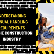 Understanding Manual Handling Requirements in the Construction Industry