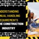 Understanding Manual Handling Requirements in the Construction Industry