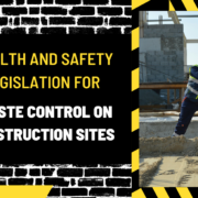 Comprehensive Guide: Health and Safety Legislation for Waste Control on Construction Sites