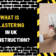 What is Plastering in UK Construction