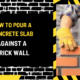 How to Pour a Concrete Slab Against a Brick Wall: A Comprehensive Guide