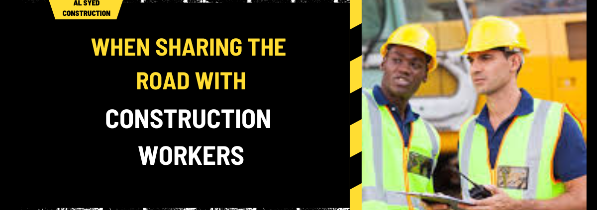 When Sharing the Road with Construction Workers: Be Prepared