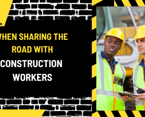 When Sharing the Road with Construction Workers: Be Prepared