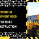 Essential Equipment Used for Road Construction