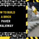 How to Build a Brick Paver Walkway: A Comprehensive Guide