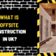 What is Offsite Construction in UK? An In-Depth Exploration