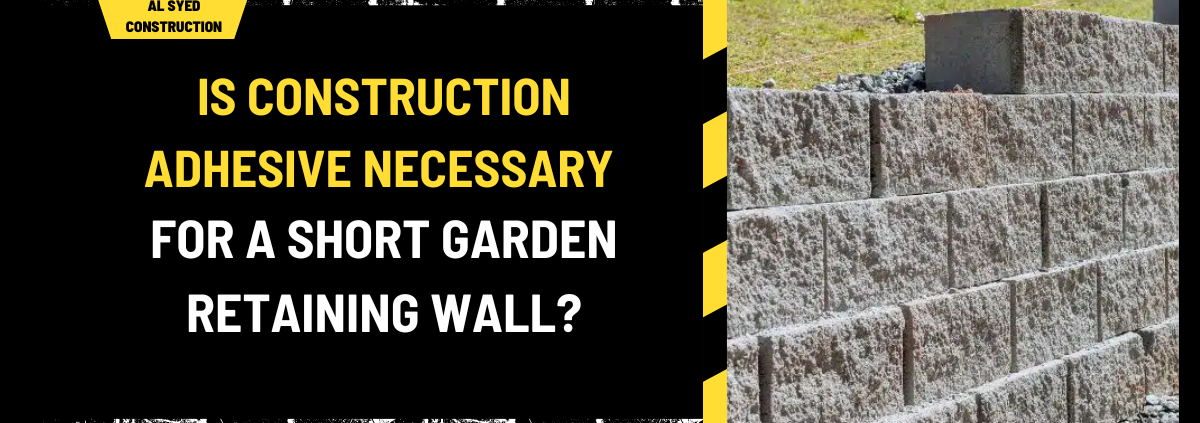 Is Construction Adhesive Necessary for a Short Garden Retaining Wall