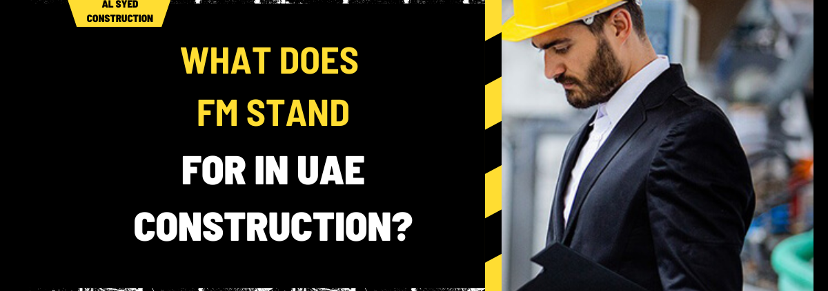 What Does FM Stand for in UAE Construction? An In-Depth Analysis