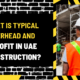 What is Typical Overhead and Profit in UAE Construction