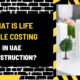 What Is Life Cycle Costing in UAE Construction? A Comprehensive Guide