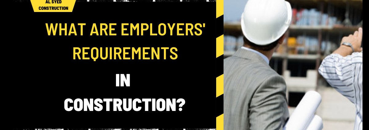 What Are Employers' Requirements in Construction