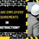 What Are Employers' Requirements in Construction