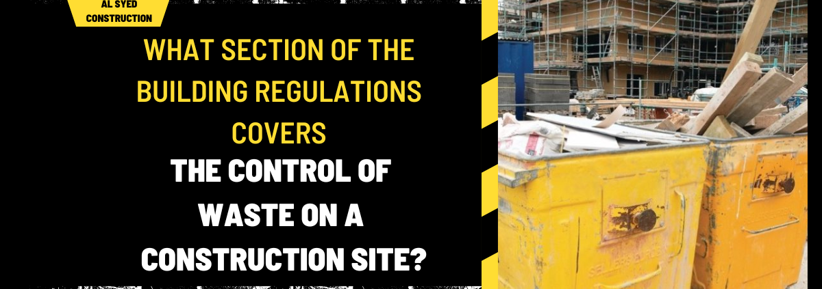 What Section of the Building Regulations Covers the Control of Waste on a Construction Site