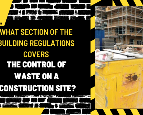 What Section of the Building Regulations Covers the Control of Waste on a Construction Site