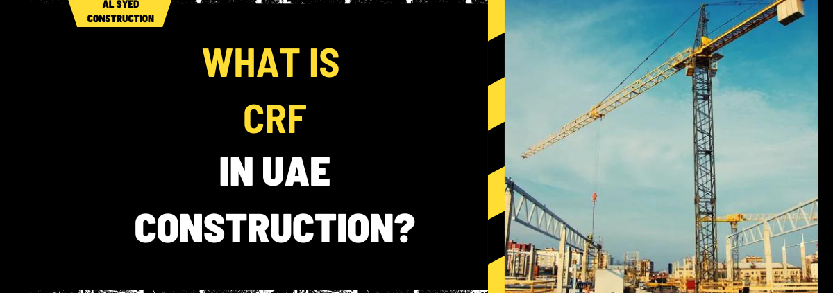 What Is CRF in UAE Construction? A Comprehensive Guide