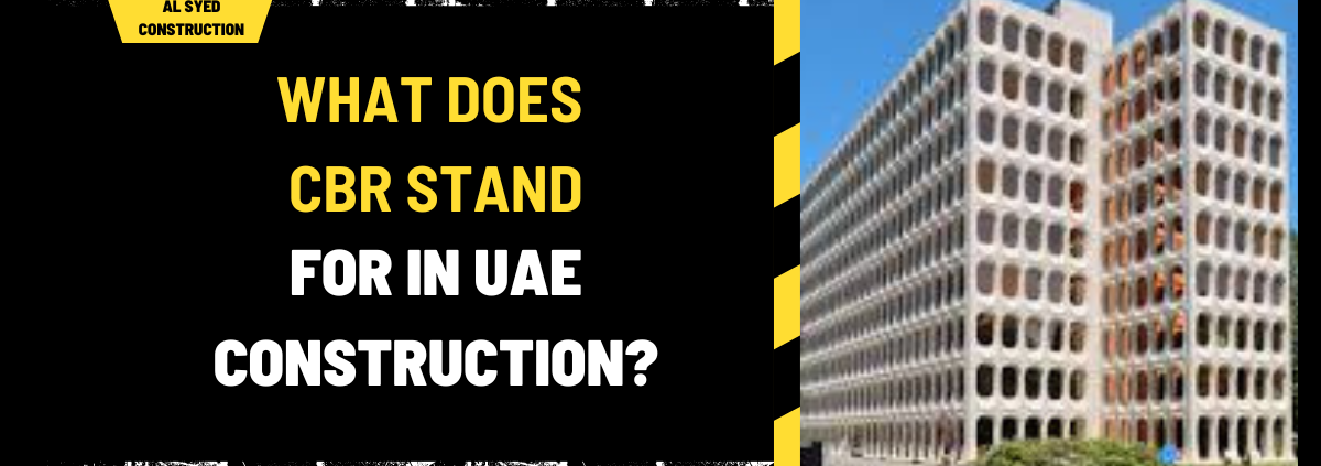 What Does CBR Stand for in UAE Construction? A Detailed Overview