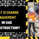 What is Change Management in UAE Construction