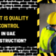 What Is Quality Control in UAE Construction? A Comprehensive Guide