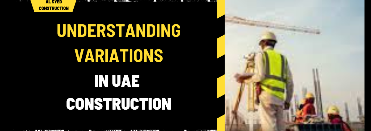 Understanding Variations in UAE Construction: Comprehensive Guide