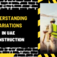 Understanding Variations in UAE Construction: Comprehensive Guide