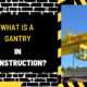 What is a Gantry in Construction