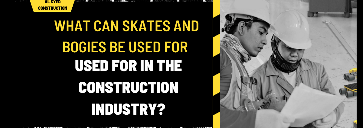 What Can Skates and Bogies Be Used for in the Construction Industry