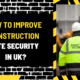 How to Improve Construction Site Security in UK