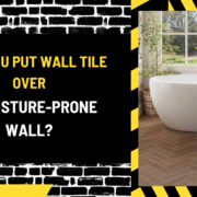 Can You Put Wall Tile Over a Moisture-Prone Wall? An In-Depth Guide