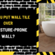 Can You Put Wall Tile Over a Moisture-Prone Wall? An In-Depth Guide