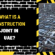 What Is a Construction Joint in UAE? A Comprehensive Guide